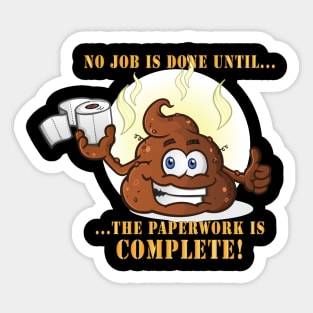 No Job is Done Until the Paperwork is Complete - Shit Emoji Sticker